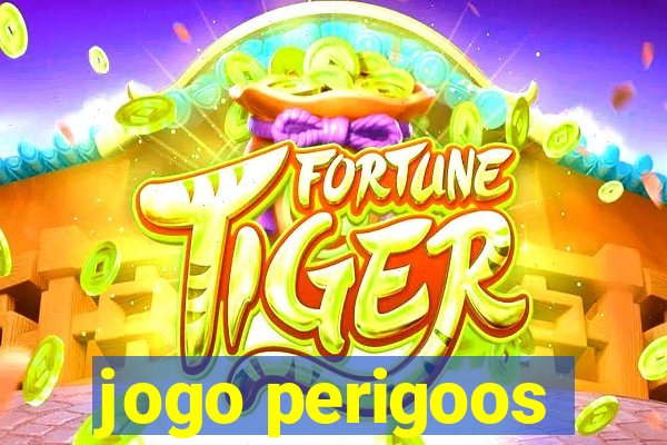 jogo perigoos